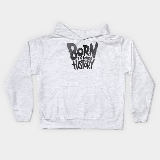 Born To Make History Kids Hoodie by Dosunets